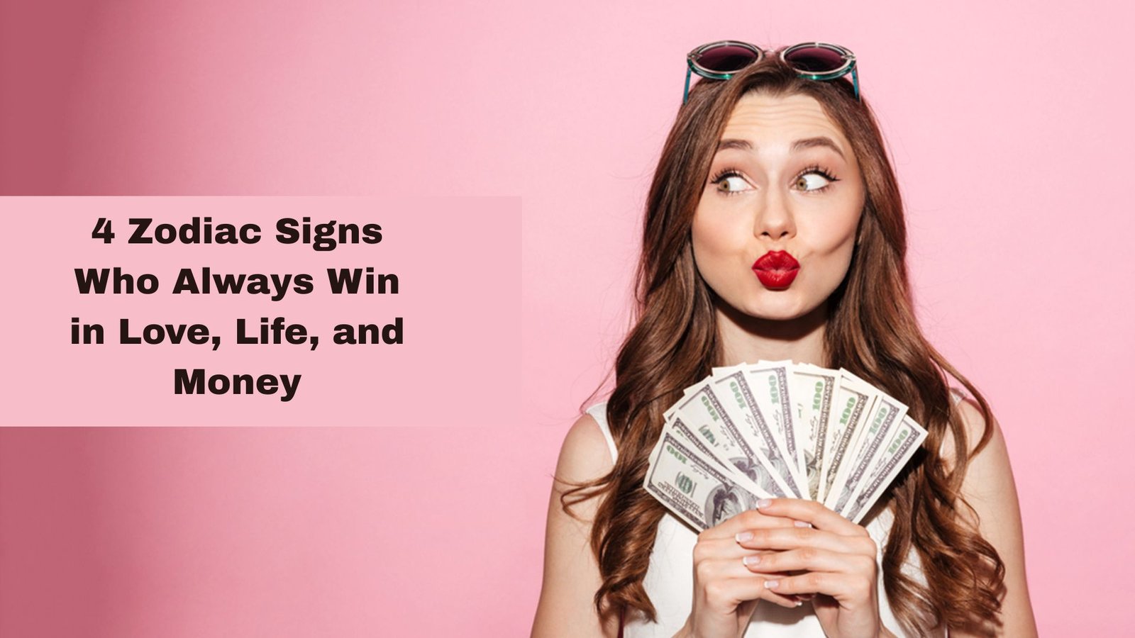 Zodiac Signs Who Always Win in Love, Life, and Money