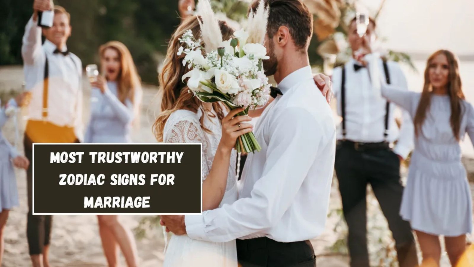 Top 5 Most Trustworthy Zodiac Signs for Marriage
